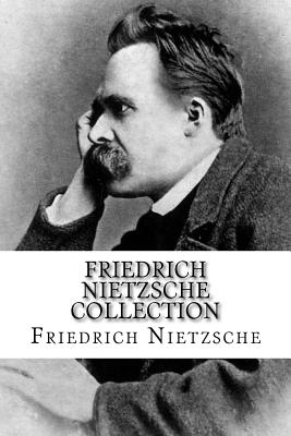 Friedrich Nietzsche Collection: The Will to Power, Thus Spoke Zarathustra, and Beyond Good and Evil - Friedrich Wilhelm Nietzsche