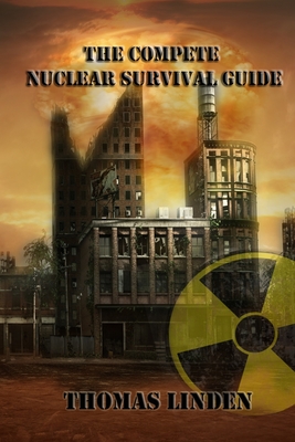 The Complete Nuclear Survival Guide: The Complete Nuclear Survival Guide - Tom William Linden