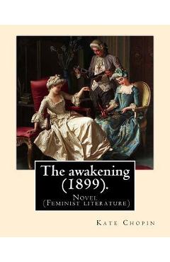 Coperta cărții 'The awakening (1899). By: Kate Chopin: Novel (Genre: feminist literature) - Kate Chopin'