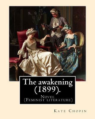 The awakening (1899). By: Kate Chopin: Novel (Genre: feminist literature) - Kate Chopin