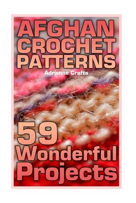Afghan Crochet Patterns: 59 Wonderful Projects: (Crochet Patterns, Crochet Stitches) - Adrienne Crafts