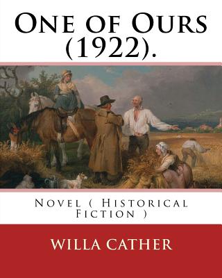 One of Ours (1922). By: Willa Cather: One of Ours is a novel by Willa Cather that won the 1923 Pulitzer Prize for the Novel. - Willa Cather