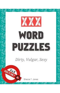 Poza produsului XXX Word Puzzles: Dirty, Vulgar, Sexy Crosswords, Word Search, Letter Drop and Coloring Pages - Shazza T. Jones