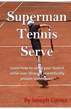 Poza produsului Superman Tennis Serve: Learn How To Serve Fastest Serve Ever With Scientifically Proven Techniques! - Joseph Correa
