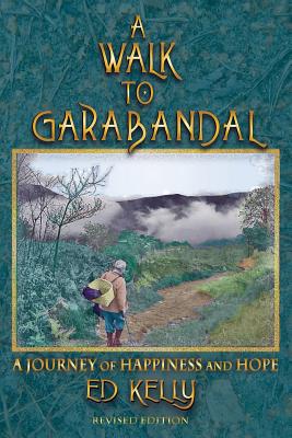 A Walk to Garabandal: A Journey of Happiness and Hope - Ed Kelly