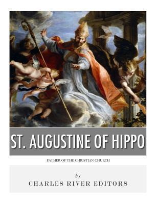 St. Augustine of Hippo: Father of the Christian Church - Charles River Editors