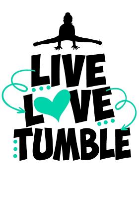 Live Love Tumble: Cute Gymnastics Activity Book & Gratitude Diary Perfect Gift for Any Gymnast! - Cute Notebooks