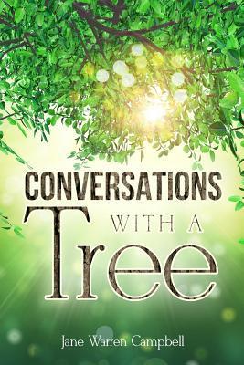 Conversations with a Tree: Returning to Our True Nature Through Nature - Jane Warren Campbell