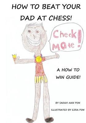 How to beat your dad at chess - Ezra Pon