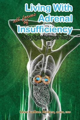 Living with All Forms of Adrenal Insufficiency: Not Fighting Your Body - Lisa Larue Baker