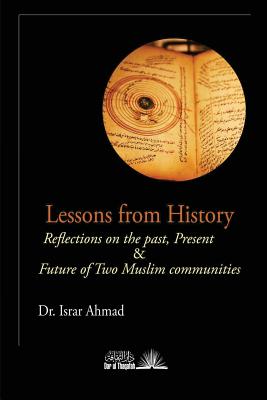 Lessons from History: Reflections on the Past, Present & Future of Two Muslim Communities - Israr Ahmad