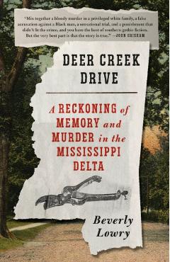 Deer Creek Drive: A Reckoning of Memory and Murder in the Mississippi Delta - Beverly Lowry