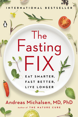 The Fasting Fix: Eat Smarter, Fast Better, Live Longer - Andreas Michalsen