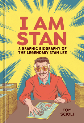I Am Stan: A Graphic Biography of the Legendary Stan Lee - Tom Scioli
