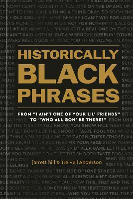 Historically Black Phrases: From I Ain't One of Your Lil' Friends to Who All Gon' Be There? - Jarrett Hill