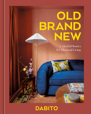 Old Brand New: Colorful Homes for Maximal Living [An Interior Design Book] - Dabito