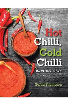 Poza produsului Hot Chilli, Cold Chilli: The Chilli Cook Book - Sarah Thompson