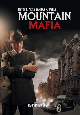Mountain Mafia: Organized Crime in the Rockies - Betty L. Alt
