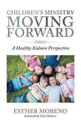 Children's Ministry Moving Forward: A Healthy Kidmin Perspective - Esther Moreno