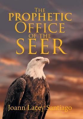 The Prophetic Office of the Seer - Joann Lacey Santiago