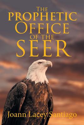 The Prophetic Office of the Seer - Joann Lacey Santiago