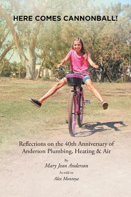 Here Comes Cannonball!: Reflections on the 40Th Anniversary of Anderson Plumbing, Heating & Air - Mary Jean Anderson