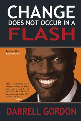 Change Does Not Occur in a Flash - Darrell Gordon