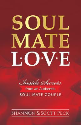 Soul Mate Love: Inside Secrets from an Authentic Soul Mate Couple - Scott Peck