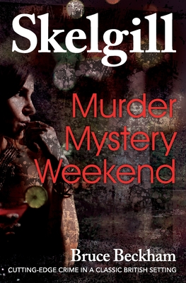 Murder Mystery Weekend: Inspector Skelgill Investigates - Bruce Beckham
