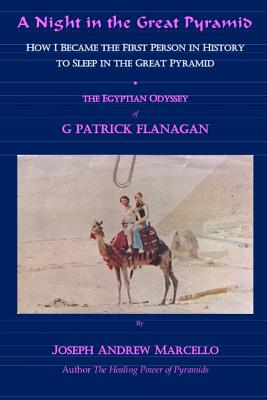A Night in the Great Pyramid: The Egyptian Adventure of G. Patrick Flanagan - Joseph Andrew Marcello
