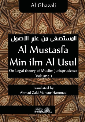 Al Mustasfa min ilm Al Usul: On Legal theory of Muslim Jurispudence - Ahmad Zaki Mansur Hammad