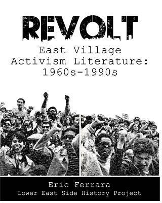Revolt: East Village Activism Literature, 1960s through 1990s - Eric Ferrara