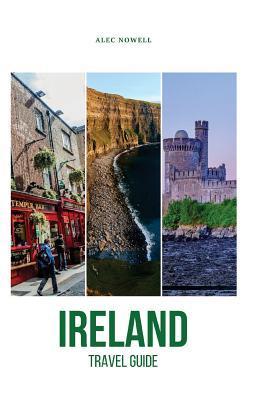 Ireland Travel Guide: Top Things to See and Do, Accommodation, Food, Drink, Typical Costs, Dublin, Connemara, Doolin, Abbeyleix, Glendalough - Alec Nowell