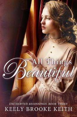 All Things Beautiful - Keely Brooke Keith