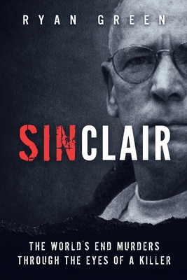 Sinclair: The World's End Murders through the Eyes of a Killer - Ryan Green