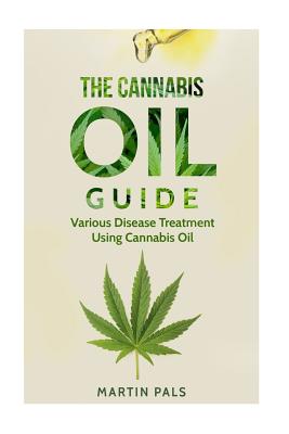 Cannabis oil guide: Disease Treatments Using Cannabis Oil - Martin Pals