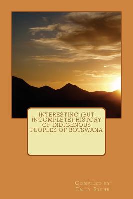 Interesting (but Incomplete) History of Indigenous Peoples of Botswana - Emily Stehr