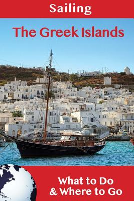 Sailing: The Greek Islands: What to Do & Where to Go - Steve Efthyvoulos