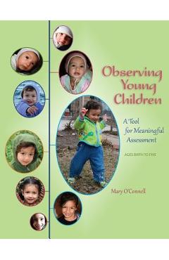 Poza produsului Observing Young Children: A Tool for Meaningful Assessment (ages Birth to Five) - Mary O'connell