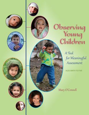 Observing Young Children: A Tool for Meaningful Assessment (ages Birth to Five) - Mary O'connell