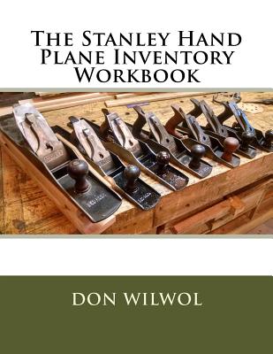 The Stanley Hand Plane Inventory Workbook - Don Wilwol