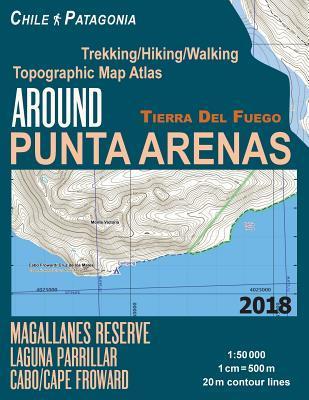 Coperta cărții 'Around Punta Arenas Trekking/Hiking/Walking Topographic Map Atlas Tierra Del Fuego Chile Patagonia Magallanes Reserve'