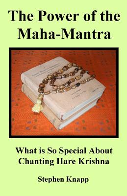 The Power of the Maha-Mantra: What is So Special About Chanting Hare Krishna - Stephen Knapp