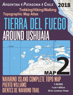Tierra Del Fuego Around Ushuaia Map 2 Navarino Island Complete Topo Map Puerto Williams Argentina Patagonia Chile Trekking/Hiking/Walking Topographic - Sergio Mazitto