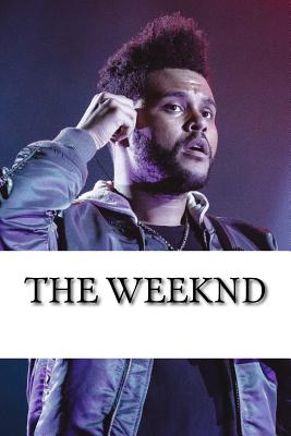 The Weeknd: A Biography - Nick Collins