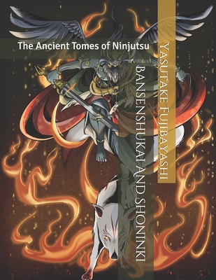 Bansenshukai And Shoninki: The Ancient Tomes of Ninjutsu - Masatake Natori