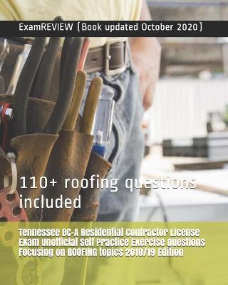 Tennessee BC-A Residential Contractor License Exam Unofficial Self Practice Exercise Questions Focusing on ROOFING topics 2018/19 Edition: 110+ roofin - Examreview