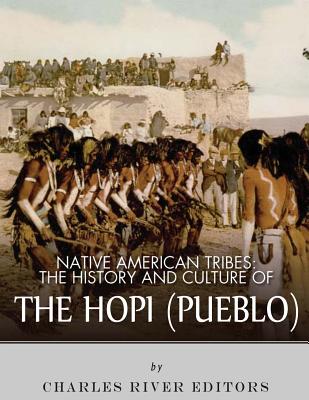 Native American Tribes: The History and Culture of the Hopi (Pueblo) - Charles River Editors