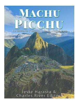 Machu Picchu: La historia y misterio de la ciudad inca - Jesse Harasta