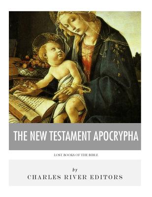Lost Books of The Bible: The New Testament Apocrypha - Charles River Editors